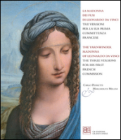 La Madonna dei fusi di Leonardo da Vinci tre versioni per la sua prima committenza francese. Ediz. italiana e inglese