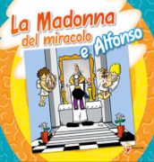 Madonna del miracolo e Alfonso. Ediz. a colori