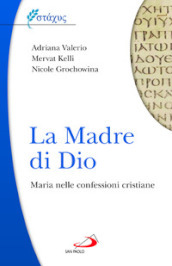 La Madre di Dio. Maria nelle confessioni cristiane