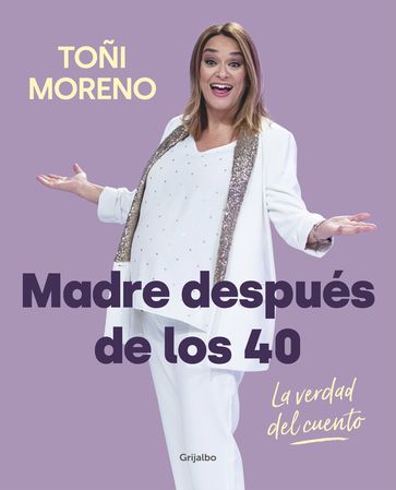 Madre después de los 40. La verdad del cuento - Toñi Moreno