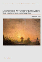 La Madrid di Arturo Pérez-Reverte. Spazi urbani e romanzo, tra teoria e pratica