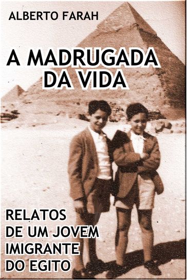 A Madrugada da Vida - Relatos de um jovem imigrante do Egito - Alberto Farah