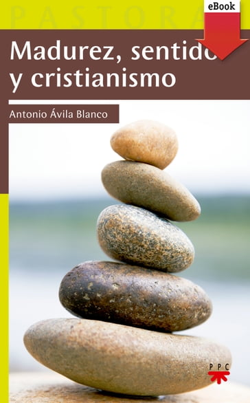 Madurez, sentido y cristianismo - Antonio Ávila Blanco