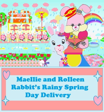 Maellie and Rolleen Rabbit's Rainy Spring Day Delivery - A. Ho - Rolleen Ho