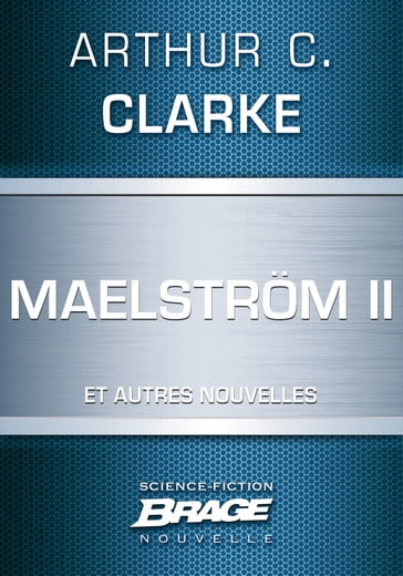 Maelström II (suivi de) Qui est à l'appareil ? (suivi de) La Nourriture des dieux - Arthur Charles Clarke