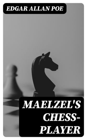 Maelzel's Chess-Player - Edgar Allan Poe