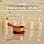 Maestro delle campane tibetane: Una composizione unica di campane tibetane per rinvigorire il corpo, lo spirito e l anima