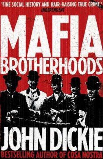 Mafia Brotherhoods: Camorra, mafia, 'ndrangheta: the rise of the Honoured Societies - John Dickie