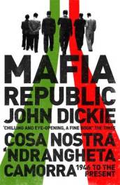 Mafia Republic: Italy s Criminal Curse. Cosa Nostra,  Ndrangheta and Camorra from 1946 to the Present