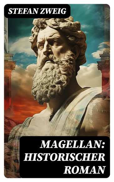 Magellan: Historischer Roman - Stefan Zweig