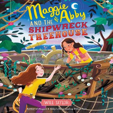 Maggie & Abby and the Shipwreck Treehouse - WILL TAYLOR