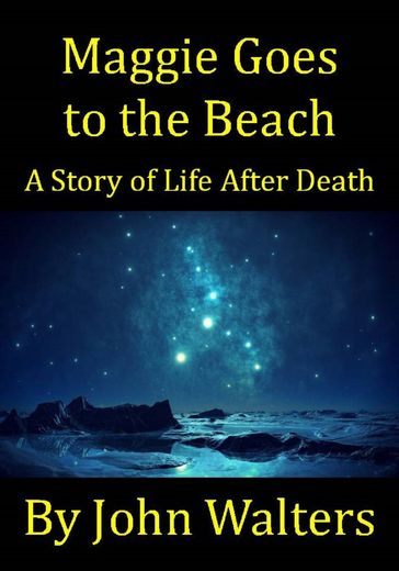 Maggie Goes to the Beach: A Story of Life After Death - John Walters