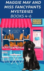Maggie May and Miss Fancypants Mysteries Books 4 - 6
