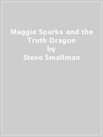 Maggie Sparks and the Truth Dragon - Steve Smallman