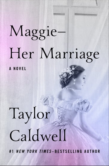 MaggieHer Marriage - Taylor Caldwell