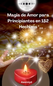 Magia de Amor para Principiantes en 152 Hechizos