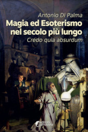 Magia ed esoterismo nel secolo più lungo. Credo quia absurdum