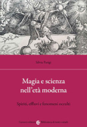 Magia e scienza nell età moderna. Spiriti, effluvi e fenomeni occulti