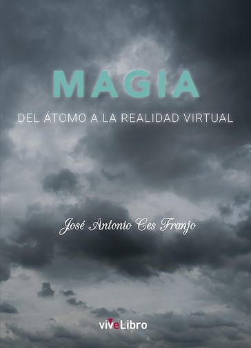 Magia. Del átomo a la realidad virtual - José Antonio Ces Franjo