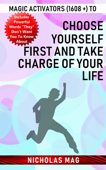 Magic Activators (1608 +) to Choose Yourself First and Take Charge of Your Life - Nicholas Mag