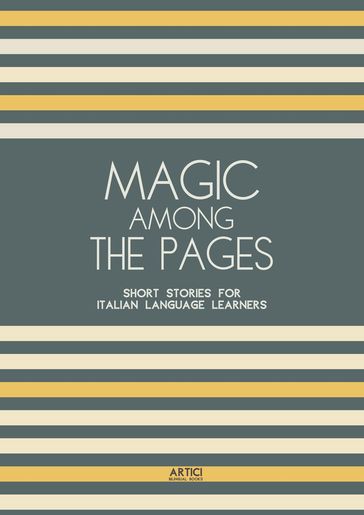 Magic Among The Pages: Short Stories for Italian Language Learners - Artici Bilingual Books