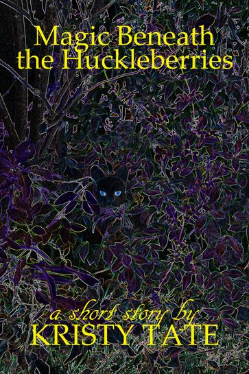 Magic Beneath the Huckleberries - Kristy Tate