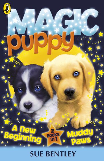 Magic Puppy: A New Beginning and Muddy Paws - Sue Bentley