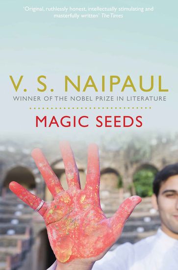 Magic Seeds - Sir V.S. Naipaul