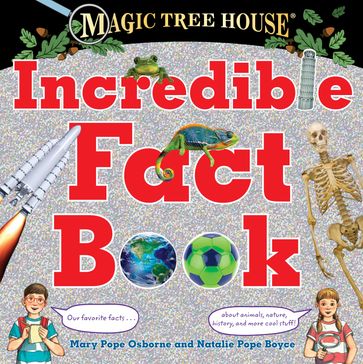 Magic Tree House Incredible Fact Book - Mary Pope Osborne - Natalie Pope Boyce