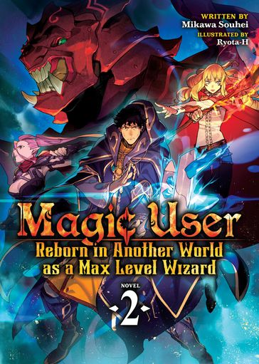 Magic User: Reborn in Another World as a Max Level Wizard (Light Novel) Vol. 2 - Mikawa Souhei