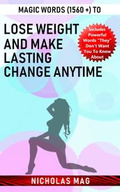 Magic Words (1560 +) to Lose Weight and Make Lasting Change Anytime