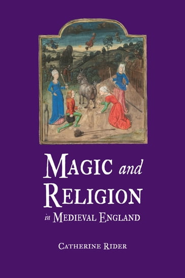 Magic and Religion in Medieval England - Catherine Rider