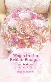 Magic in the Bride s Bouquet