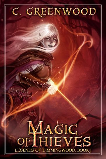 Magic of Thieves: Legends of Dimmingwood, Book 1 - C. Greenwood