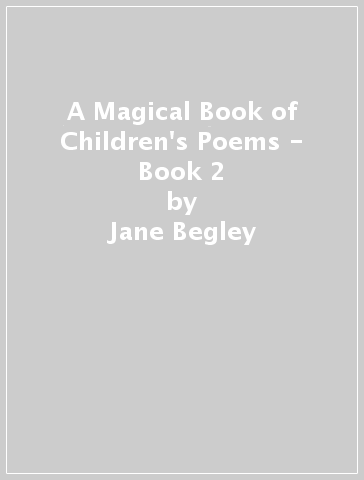 A Magical Book of Children's Poems - Book 2 - Jane Begley