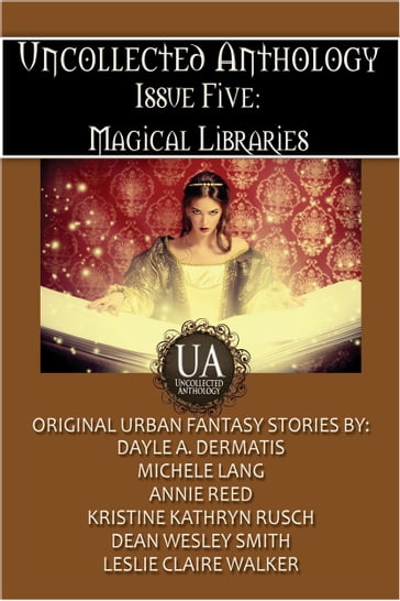 Magical Libraries - Annie Reed - Dayle A. Dermatis - Dean Wesley Smith - Kristine Kathryn Rusch - Leslie Claire Walker - Michele Lang