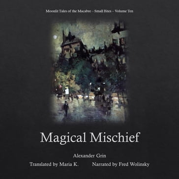 Magical Mischief (Moonlit Tales of the Macabre - Small Bites Book 10) - Alexander Grin