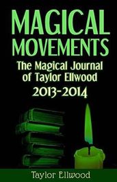 Magical Movements: The Magical Journal of Taylor Ellwood 2013-2014