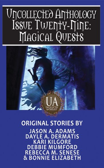 Magical Quests: A Collected Uncollected Anthology - Rebecca M. Senese - Jason A. Adams - Dayle A. Dermatis - Kari Kilgore - Debbie Mumford - Bonnie Elizabeth