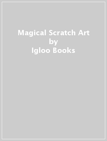 Magical Scratch Art - Igloo Books