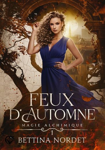 Magie alchimique, 1 : Feux d'automne - Bettina Nordet