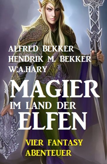 Magier im Land der Elfen: Vier Fantasy-Abenteuer - Alfred Bekker - Hendrik M. Bekker - W.a. Hary