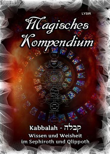 Magisches Kompendium - Kabbalah - Wissen und Weisheit im Sephiroth und Qlippoth - Frater LYSIR