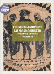 La Magna Grecia. Paesaggi e storie. 3: La Calabria