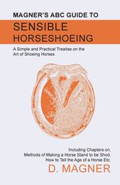 Magner s ABC Guide to Sensible Horseshoeing