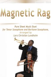 Magnetic Rag Pure Sheet Music Duet for Tenor Saxophone and Baritone Saxophone, Arranged by Lars Christian Lundholm