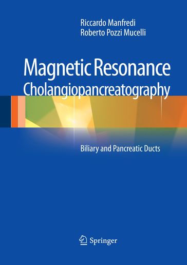 Magnetic Resonance Cholangiopancreatography (MRCP) - Riccardo Manfredi - Roberto Pozzi Mucelli