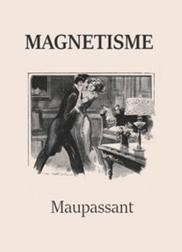 Magnétisme - Guy de Maupassant