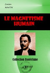 Le Magnétisme humain, l hypnotisme et le spiritualisme moderne considérés au point de vue théorique et pratique [édition intégrale revue et mise à jour]