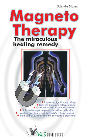 Magneto Therapy: The miraculous healing remedy - Rajender Menen